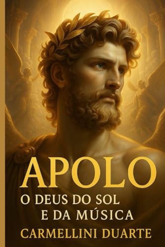 Apolo – O Deus do Sol e da Música (Mitologias do Mundo: As Histórias que Moldaram a Humanidade) (Portuguese Edition)