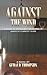 Against The Wind: A Story o...