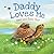 Daddy Loves Me: And God Does Too!