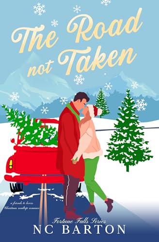 The Road Not Taken: A Friends to Lovers Christmas Roadtrip Romance (Fortune Falls Book 3)