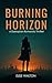 Burning Horizon: A Dystopia...