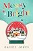 Messy & Bright (Christmas in Cedarbrook Book 1)