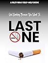 Last One: Quit Smoking Because You Want To