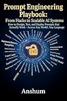 Prompt Engineering Playbook: From Hacks to Scalable AI Systems : PromptOps & Reliability Guide: How to Design, Test, and Deploy Prompts that Actually Work - Across Any Model, Any Language Prompt Engineering Playbook: From Hacks to Scalable AI Systems : PromptOps & Reliability Guide: How to Design, Test, and Deploy Prompts that Actually Work - Across Any Model, Any Language