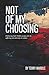 Not of My Choosing: Embraci...