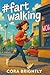 #fartwalking by Cora Brightly