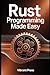 Rust Programming Made Easy:...