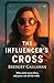 THE INFLUENCER'S CROSS by Bridget Callahan