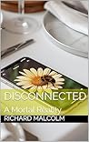 Disconnected: A Mortal Reality