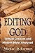 Editing God: Textual Criticism and Modern Bibles Analyzed