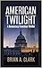 AMERICAN TWILIGHT by Brian Clark