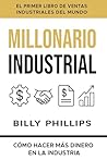 MILLONARIO INDUSTRIAL: CÓMO HACER MÁS DINERO EN LA INDUSTRIA (Spanish Edition)