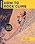 How to Rock Climb (How To Climb Series)