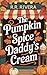 The Pumpkin Spice Daddy's Cream by R.R. Rivera