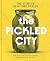 The Pickled City: A Biograp...