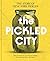 The Pickled City: A Biography of New York Pickles