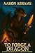 To Forge a Dragon by Aaron Abrams
