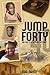 JUMP INTO FORTY AND TAKE A ...