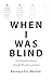 When I Was Blind by Randyce Wechter