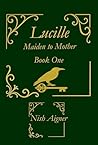Lucille: Maiden to Mother (The Mama Lucy Trilogy Book 1) Lucille: Maiden to Mother (The Mama Lucy Trilogy Book 1)