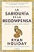 La sabiduría es la recompensa (Las 4 virtudes estoicas 4): Observa. Reflexiona. Aplica. (Spanish Edition)