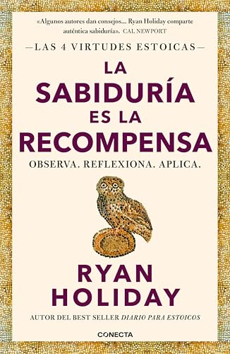 La sabiduría es la recompensa (Las 4 virtudes estoicas 4): Observa. Reflexiona. Aplica. (Spanish Edition)