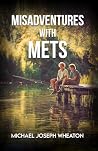 Misadventures with Mets by Michael J Wheaton