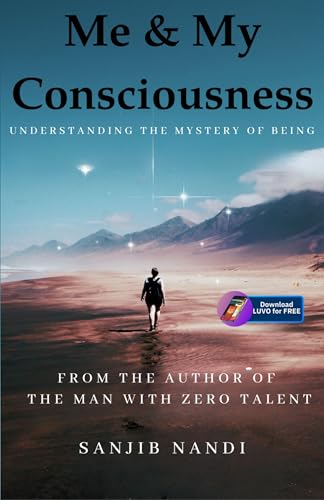 Me & My Consciousness: Understanding the Mystery of Being (Kindle Edition)