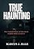 TRUE HAUNTING  by Marcus J. Hale