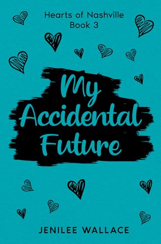 My Accidental Future (Hearts of Nashville Book 3)