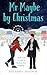 Mr. Maybe by Christmas by Killarney Traynor Mr. Maybe by Christmas by Killarney Traynor