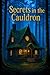 Secrets in the Cauldron: A Cozy Witch Mystery Full of Magic, Secrets, and Small-Town Suspense