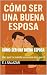 Cómo ser una buena esposa: Haz que tu marido se vuelva loco por ti (Spanish Edition)