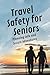 Travel Safety for Seniors: ...