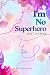I'm No Superhero Just Human by Pure light