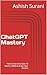 ChatGPT Mastery: How to Use...