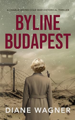 Byline Budapest: A Cold War Historical Thriller (Kindle Edition)