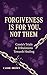 FORGIVENESS IS FOR YOU, NOT...