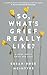 So, What's Grief Really Lik...