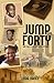 JUMP INTO FORTY AND TAKE A ...