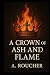 A CROWN OF ASH AND FLAME by A. ROUCHER