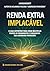 Renda Extra Implacável: O Guia Definitivo Para Criar Múltiplas Fontes de Rendimento e Conquistar a Liberdade Financeira (Portuguese Edition)
