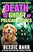 Death and the Ghost of Pelican Shores by Bessie Barr