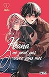 Hana ne peut pas vivre sans moi - Tome 1