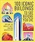 100 Iconic Buildings to See Before You Die: Explore the World’s Most Amazing Architecture