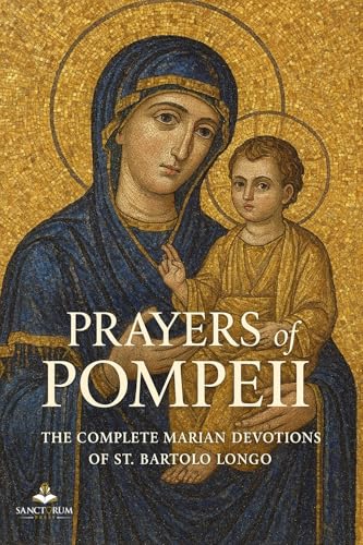 Prayers of Pompeii: The Complete Marian Devotions of St. Bartolo Longo (Kindle Edition)