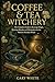 Coffee & Tea Witchery: The ...