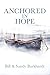 Anchored in Hope by Bill Burkhardt