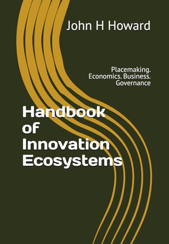 Handbook of Innovation Ecosystems: Placemaking. Economics. Business. Governance (Paperback)