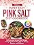 Super Easy Pink Salt Diet Cookbook by H. Alivia